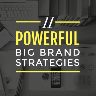 11 Powerful Big Brand Strtaegies