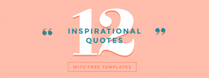 12 Inspirational Quotes (with Free Templates) - Easil