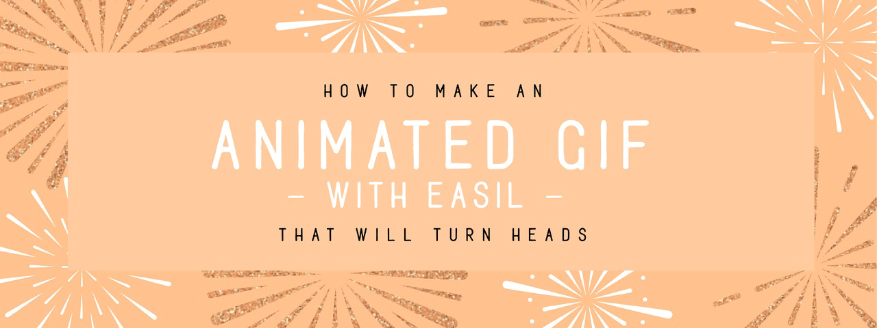 How to Make an Animated GIF with Easil (That Will Turn Heads) - Easil