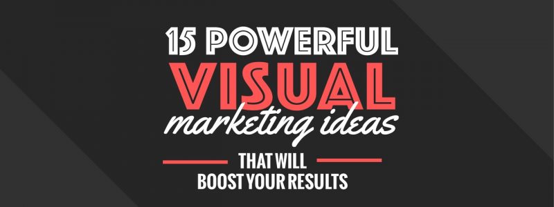 15 powerful visual marketing ideas that will boost your results