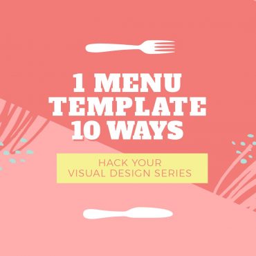 1 Menu Template, 10 Ways - Hack Your Visual Design Series