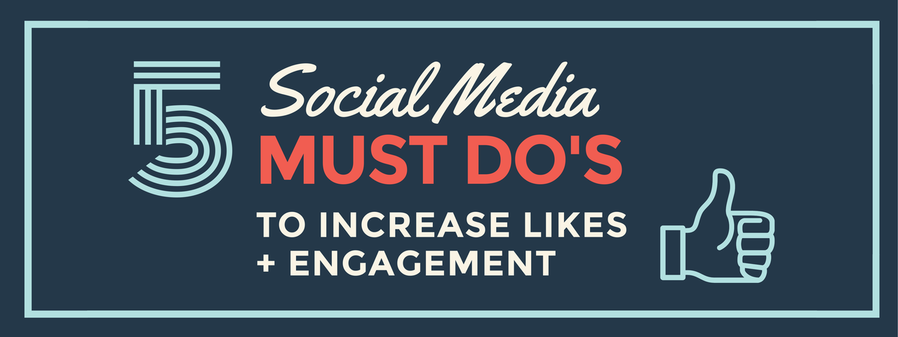 5 Social Media Must Dos to increase likes and engagement