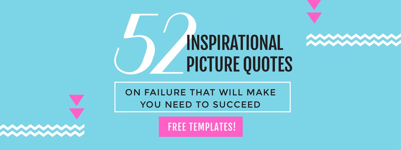52 Inspirational Picture Quotes on Failure that will Make You Succeed - Free Templates!