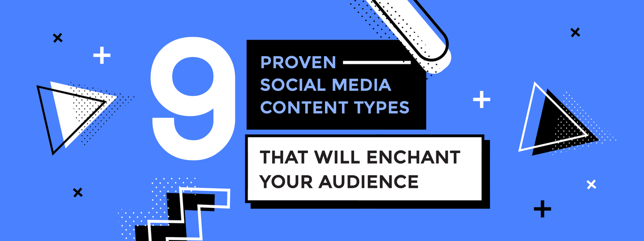 9 Proven Social Media Content Types that will Enchant your audience