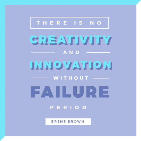 39.  There is no creativity and innovation without failure. Period. - Brene Brown - - 52 Inspirational Picture Quotes on Failure that will Make You Succeed + FREE Graphic Quote Templates. 