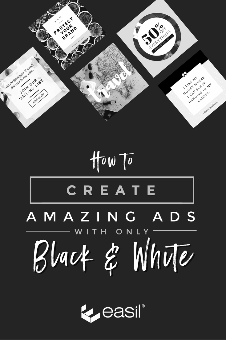 Create amazing ads with just black & white