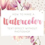 How to Make a Watercolor Text Effect without Photoshop (and other text effect tips!)
