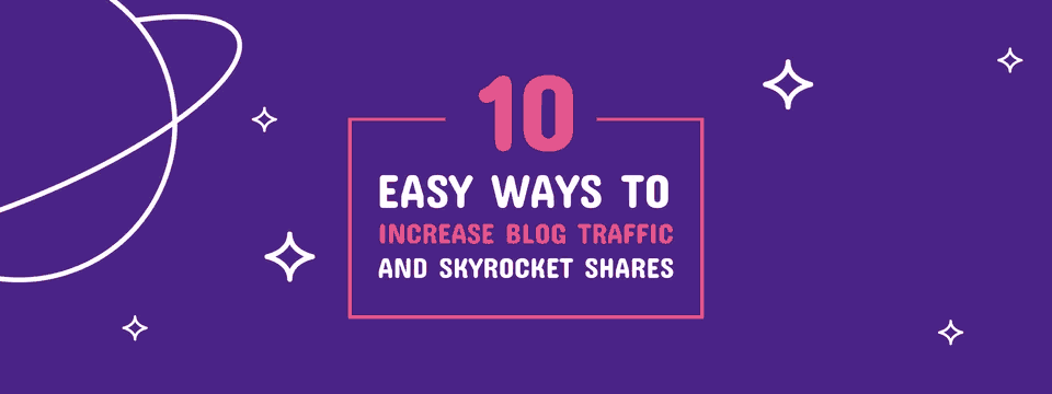 10 Easy Ways to Increase Blog Traffic and Skyrocket Shares