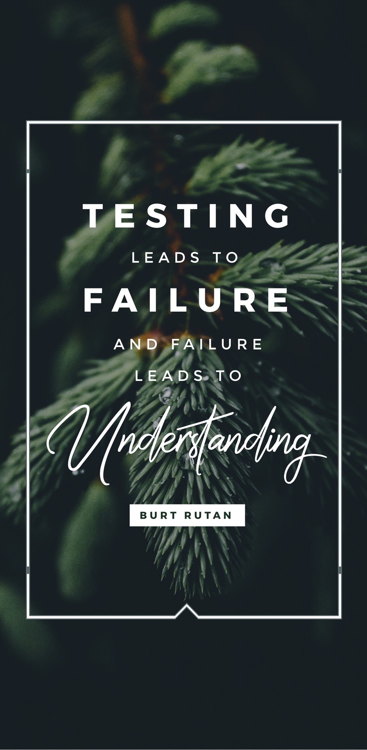 Testing leads to failure, and failure leads to understanding. - Burt Rutan - 52 Inspirational Picture Quotes on Failure that will Make You Succeed + FREE Graphic Quote Templates.