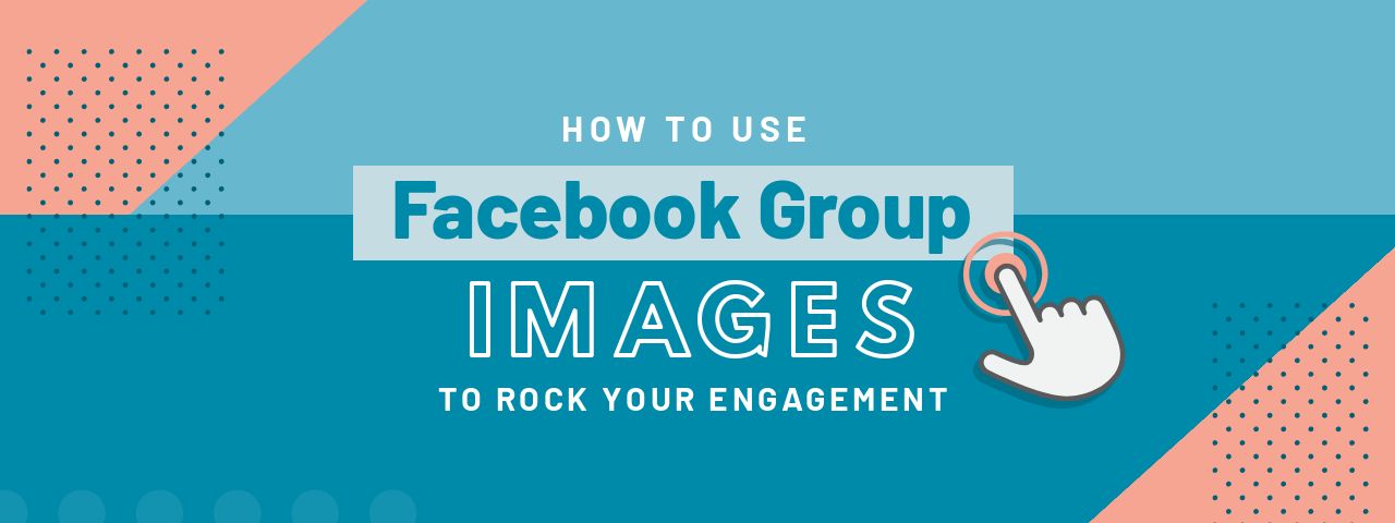 How to Use Facebook Group Images to Rock Your Engagement