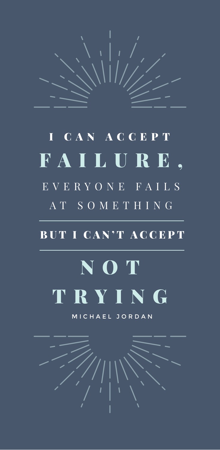I can accept failure, everyone fails at something. But I can’t accept not trying. - Michael Jordan - 52 Inspirational Picture Quotes on Failure that will Make You Succeed + FREE Graphic Quote Templates