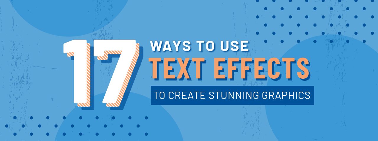 17 Ways to Use Text Effects to Create Stunning Graphics